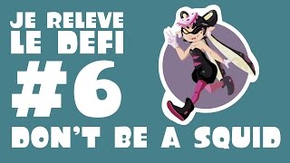 Je relève le défi 06 Dont be a Squid [upl. by Letnahs]