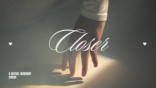 Closer A Bethel Worship cover [upl. by Awram]