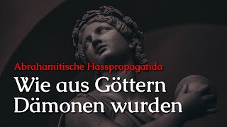 Wie aus Göttern Dämonen wurden Abrahamitische Hsspropaganda [upl. by Ecyned]