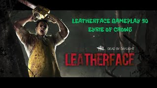 Leatherface Gameplay 50  Eyrie Of Crows  Dead By Daylight [upl. by Jeconiah]