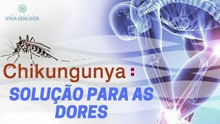 CHIKUNGUNYA Solução para as DORES [upl. by Phillada881]