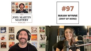 Joel Martin Mastery Podcast 97  Maiah Wynne Envy of None [upl. by Arahahs]