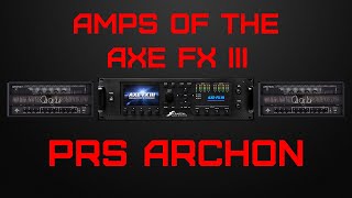 Amps of the Axe Fx III PRS Archon Preset Included [upl. by Magnuson]