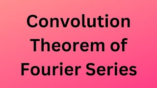 Convolution Theorem of Fourier Series [upl. by Aihsoem375]