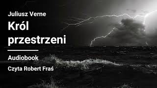 Juliusz Verne  Król przestrzeni Pan świata  Audiobook [upl. by Aysab]