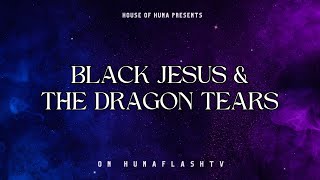 HFTV 4724  BLACK JESUS amp THE DRAGON TEARS [upl. by Nikaniki]