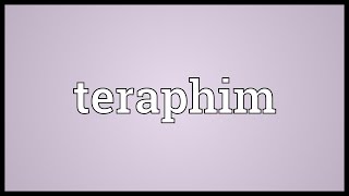 Teraphim Meaning [upl. by Gorrono]