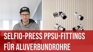 SelfioPress PPSUFittings für AluVerbundrohr  Sichere und dauerhafte Verbindungen ohne Aufwand [upl. by Ainigriv]