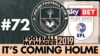 HOLME FC FM19  Part 72  LEAGUE 1 PLAYOFFS  Football Manager 2019 [upl. by Anatnom6]