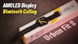 Urban FIT S Smartwatch Unboxing and Review  AMOLED Display amp Bluetooth Calling 😍 [upl. by Sidra827]