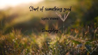 Start of something good  Daughtry  Lyric Video [upl. by Prudhoe]