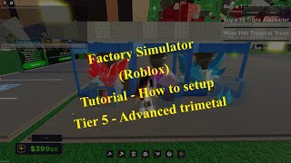 Factory Simulator Roblox  Tutorial  Tier 5  Quick advanced trimetal setup [upl. by Yenatirb]