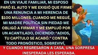 En un viaje familiar mi esposo me exigió mi herencia de 100 millones Cuando me negué me arrojaro [upl. by Paulita]