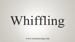 How To Say Whiffling [upl. by Ahseniuq]