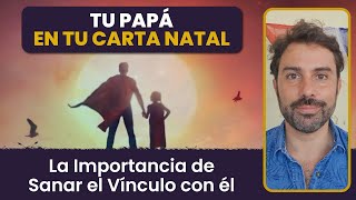 Tu Papá en tu Carta Natal La importancia de Sanar el Vínculo [upl. by Culbert]