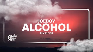 Joeboy  Alcohol Lyrics quotthats why i sip my alcoholquot [upl. by Bernelle]