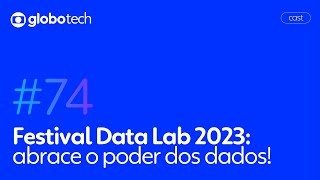 globotechcast 74 – Tech Festival Data Lab 2023 abrace o poder dos dados [upl. by Ahtnammas]