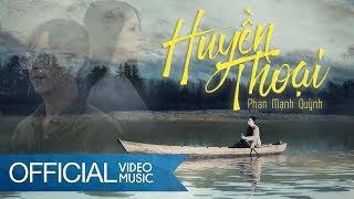 Huyền Thoại  The Legend  Phan Mạnh Quỳnh OFFICIAL MV [upl. by Mercier400]