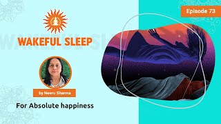 Wakeful Sleep  by Neeru Sharma  Absolute Happiness  Episode 73 [upl. by Enalb90]