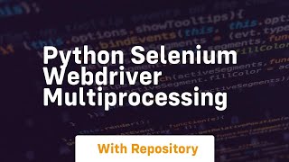 python selenium webdriver multiprocessing [upl. by Htiekal]