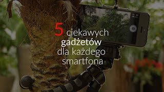 5 ciekawych gadżetów dla każdego smartfona [upl. by Zak829]