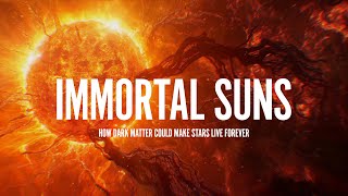 IMMORTAL SUNS How Dark Matter Could Make Stars Live Forever [upl. by Flossi]