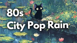 80s Vibes City Pop  Japanese Lofi ☂️ Ghibli Rain Ambience  Chillhop  Study  Focus  Relax [upl. by Seftton]