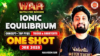 Ionic Equilibrium  One Shot  Concept  Top PYQs 202423  TricksampShortcuts  JEE 2025  Naveen Sir [upl. by Anoyek]