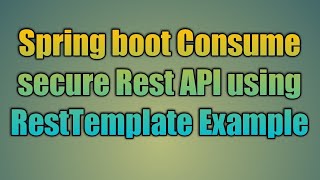 64Spring boot Consume secure Rest API using RestTemplate Example [upl. by Wong]