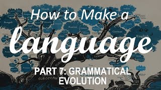 How to Make a Language  Part 7 Grammatical Evolution [upl. by Anatlus433]