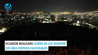 Ecuador realizará cortes de luz durante los días festivos nacionales [upl. by Ycnan210]