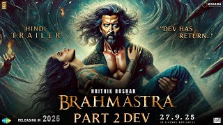 BRAHMĀSTRA Part 2 DEV  Trailer  Hrithik Roshan  Deepika Padukone  Ranbir Kapoor  Alia Bhatt [upl. by Essirehs]