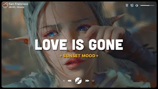 Love Is Gone  Sad songs playlist for depressed people  Depressing songs to cry to at 3am [upl. by Hgieloj332]