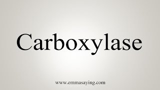 How To Say Carboxylase [upl. by Iretak]