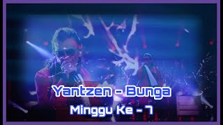 Yantzen  Bunga  Gegar Vaganza 7 Minggu Ke  7 [upl. by Janicki]