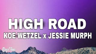 Koe Wetzel x Jessie Murph  High Road Lyrics [upl. by Fesuoy]