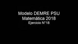 Pregunta 18 Modelo PSU DEMRE 2018 matemáticas [upl. by Funch441]