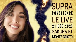 🔴N°23  LIVE SUPRACONSCIENCE  21 DÉCEMBRE 2023  SAKURA ET MONTECRISTO [upl. by Eldon]