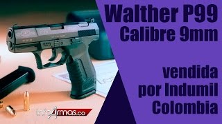 Walther P99 Calibre 9mm Pistola vendida por INDUMIL en Colombia [upl. by Alin442]