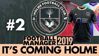 HOLME FC FM19  Part 2  OUR FIRST MATCH  Football Manager 2019 [upl. by Serra856]