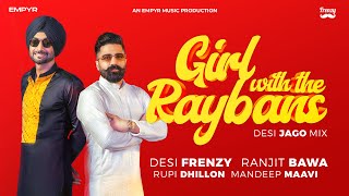 GIRL WITH THE RAYBANS DESI JAGO MIX  DesiFrenzy  Ranjit Bawa  Rupi Dhillon  Punjabi Song 2024 [upl. by Nissensohn]