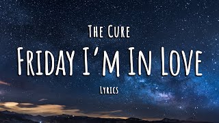 The Cure  Friday Im in Love Lyrics [upl. by Meta]