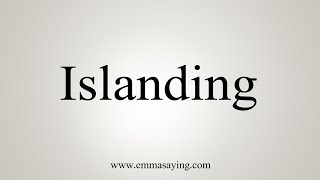 How To Say Islanding [upl. by Yromem238]