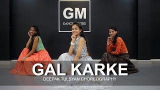 GAL KARKE  Dance Cover  Asees Kaur  Deepak Tulsyan Choreography  G M Dance Centre [upl. by Eizzo]