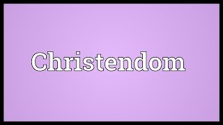 Christendom Meaning [upl. by Schoenfelder]