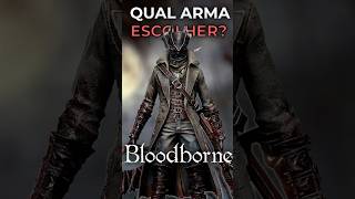 QUAL É A MELHOR ARMA INICIAL bloodborne [upl. by Imis]