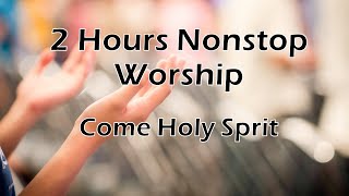 2 Hours Nonstop Worship  Come Holy Spirit  with Lyrics [upl. by Dnama]