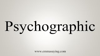 How To Say Psychographic [upl. by Belloir38]