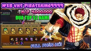 PIRATEKING9999 NẠP VÀO 4000000 ĐUA TOP S2 NAMI NHẬN FULL PHẢN HỒI amp BỘ CODE SIÊU KHỦNG [upl. by Finella]