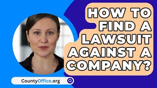 How To Find A Lawsuit Against A Company  CountyOfficeorg [upl. by Navoj]